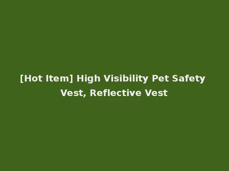 [Hot Item] High Visibility Pet Safety Vest, Reflective Vest