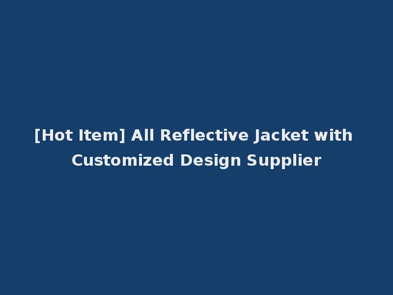 [Hot Item] All Reflective Jacket with Customized Design Supplier