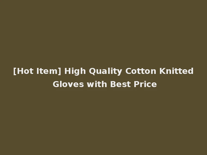 [Hot Item] High Quality Cotton Knitted Gloves with Best Price