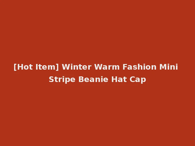 [Hot Item] Winter Warm Fashion Mini Stripe Beanie Hat Cap