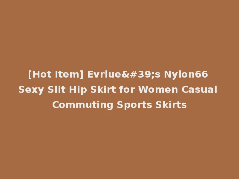 [Hot Item] Evrlue's Nylon66 Sexy Slit Hip Skirt for Women Casual Commuting Sports Skirts