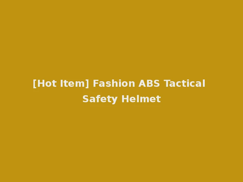 [Hot Item] Fashion ABS Tactical Safety Helmet