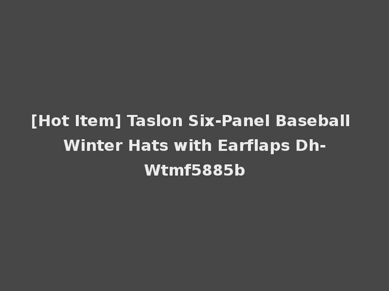 [Hot Item] Taslon Six-Panel Baseball Winter Hats with Earflaps Dh-Wtmf5885b