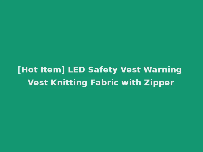 [Hot Item] LED Safety Vest Warning Vest Knitting Fabric with Zipper