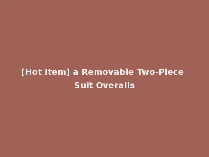 [Hot Item] a Removable Two-Piece Suit Overalls