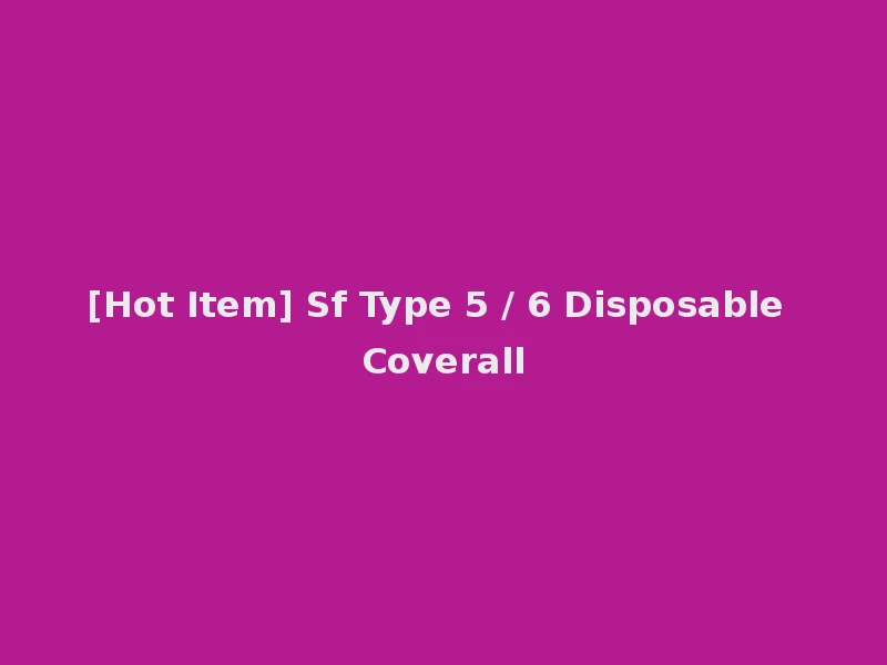 [Hot Item] Sf Type 5 / 6 Disposable Coverall