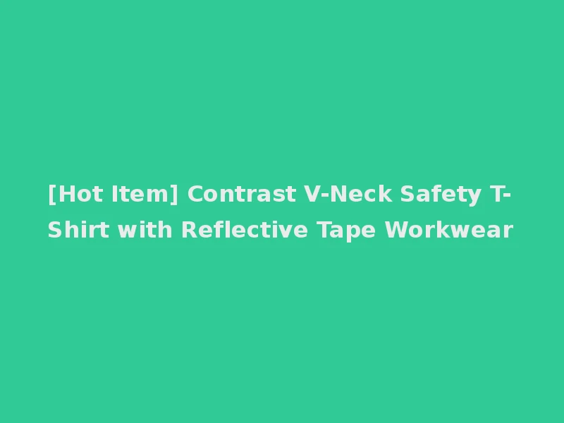 [Hot Item] Contrast V-Neck Safety T-Shirt with Reflective Tape Workwear