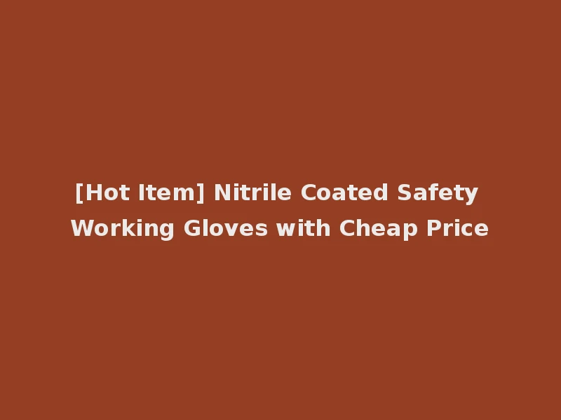 [Hot Item] Nitrile Coated Safety Working Gloves with Cheap Price