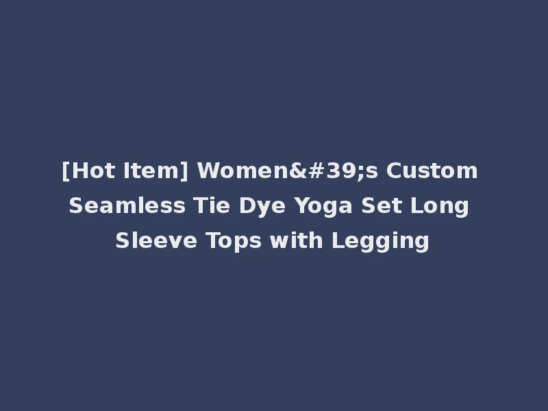 [Hot Item] Women's Custom Seamless Tie Dye Yoga Set Long Sleeve Tops with Legging