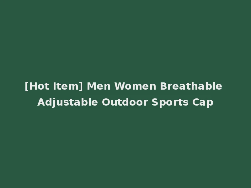 [Hot Item] Men Women Breathable Adjustable Outdoor Sports Cap