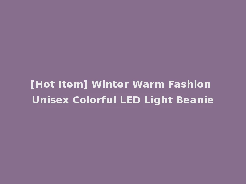 [Hot Item] Winter Warm Fashion Unisex Colorful LED Light Beanie