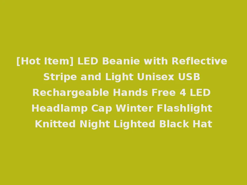 [Hot Item] LED Beanie with Reflective Stripe and Light Unisex USB Rechargeable Hands Free 4 LED Headlamp Cap Winter Flashlight Knitted Night Lighted Black Hat