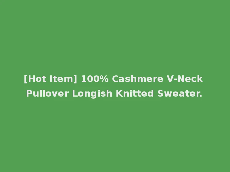 [Hot Item] 100% Cashmere V-Neck Pullover Longish Knitted Sweater.