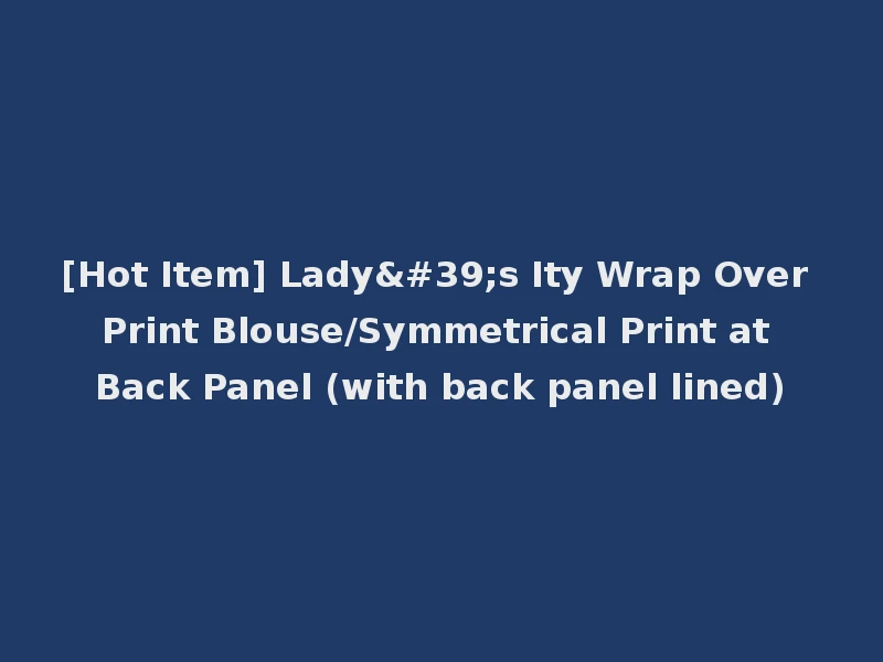 [Hot Item] Lady's Ity Wrap Over Print Blouse/Symmetrical Print at Back Panel (with back panel lined)