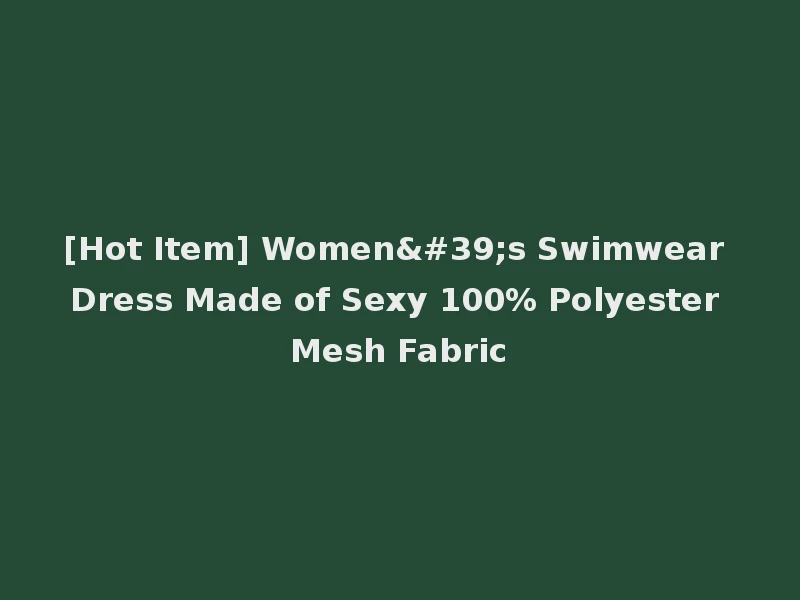[Hot Item] Women's Swimwear Dress Made of Sexy 100% Polyester Mesh Fabric
