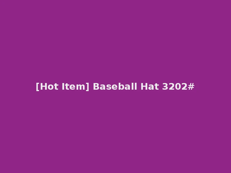 [Hot Item] Baseball Hat 3202#