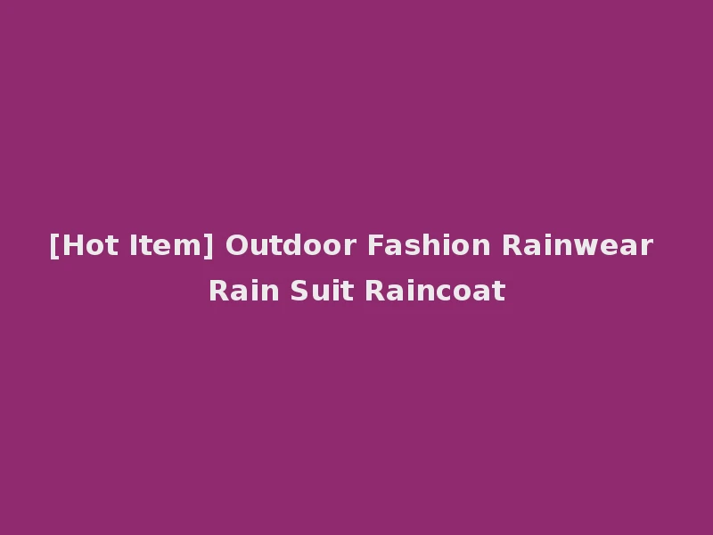 [Hot Item] Outdoor Fashion Rainwear Rain Suit Raincoat