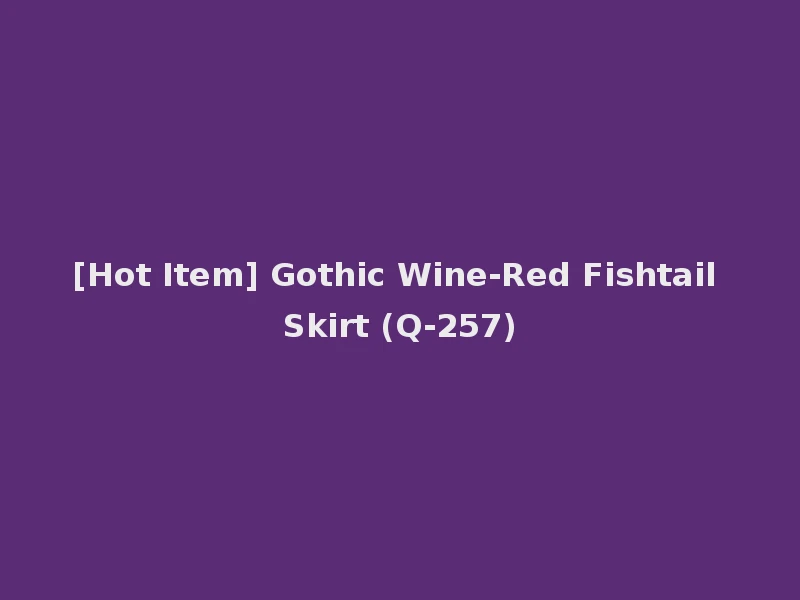 [Hot Item] Gothic Wine-Red Fishtail Skirt (Q-257)