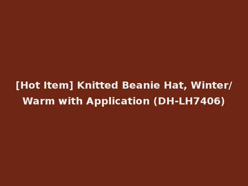 [Hot Item] Knitted Beanie Hat, Winter/Warm with Application (DH-LH7406)