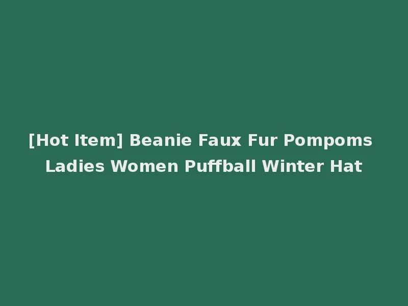 [Hot Item] Beanie Faux Fur Pompoms Ladies Women Puffball Winter Hat