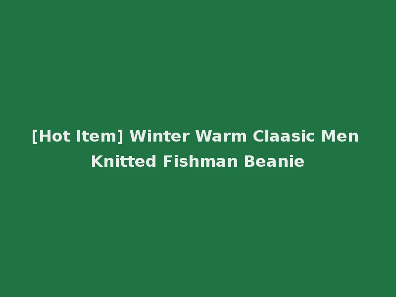 [Hot Item] Winter Warm Claasic Men Knitted Fishman Beanie
