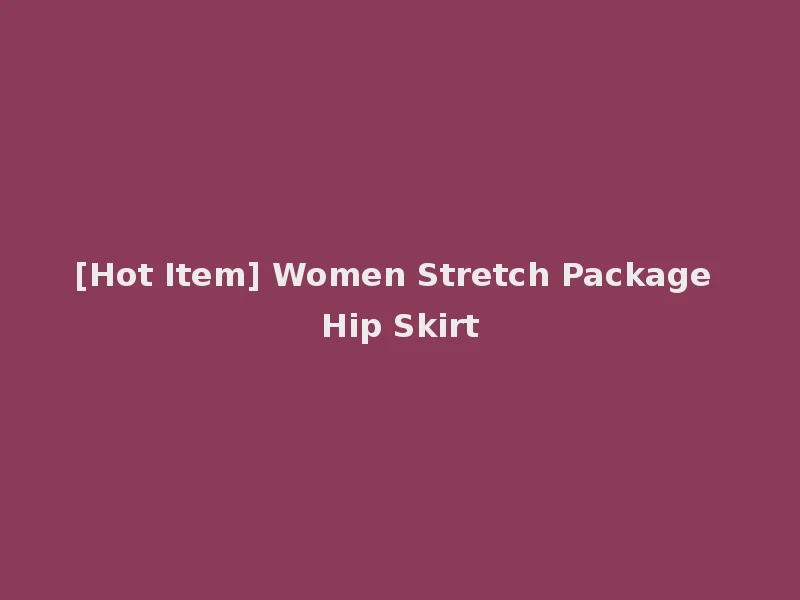 [Hot Item] Women Stretch Package Hip Skirt