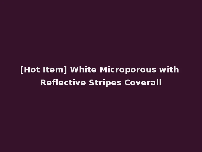 [Hot Item] White Microporous with Reflective Stripes Coverall