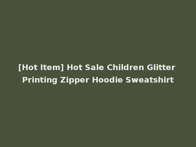 [Hot Item] Hot Sale Children Glitter Printing Zipper Hoodie Sweatshirt