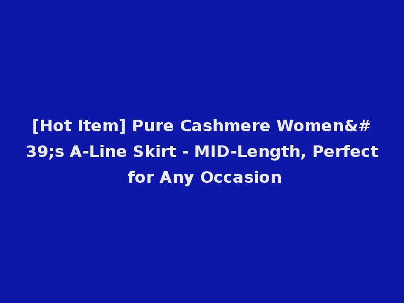 [Hot Item] Pure Cashmere Women's A-Line Skirt - MID-Length, Perfect for Any Occasion