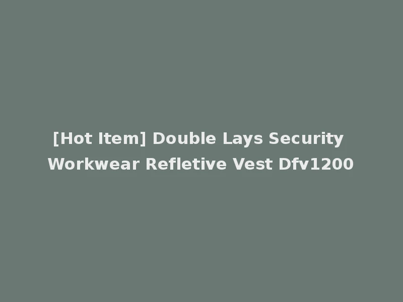 [Hot Item] Double Lays Security Workwear Refletive Vest Dfv1200