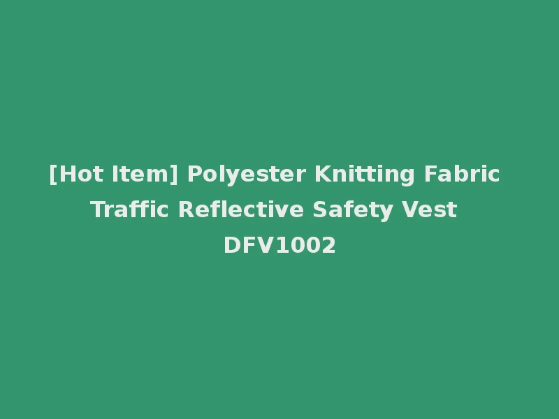 [Hot Item] Polyester Knitting Fabric Traffic Reflective Safety Vest DFV1002