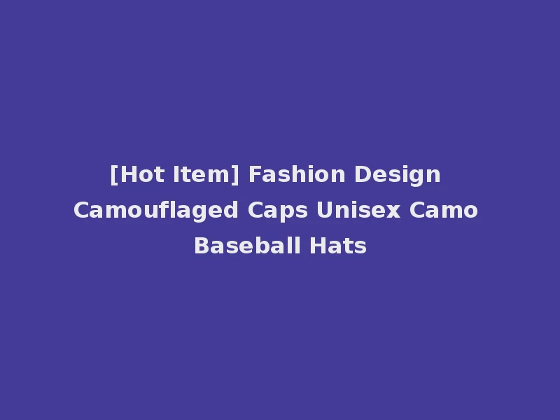 [Hot Item] Fashion Design Camouflaged Caps Unisex Camo Baseball Hats