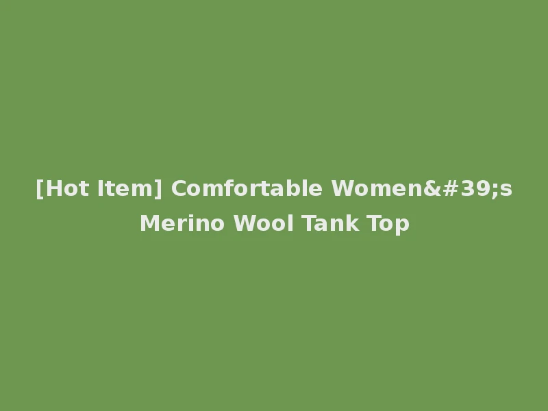 [Hot Item] Comfortable Women's Merino Wool Tank Top