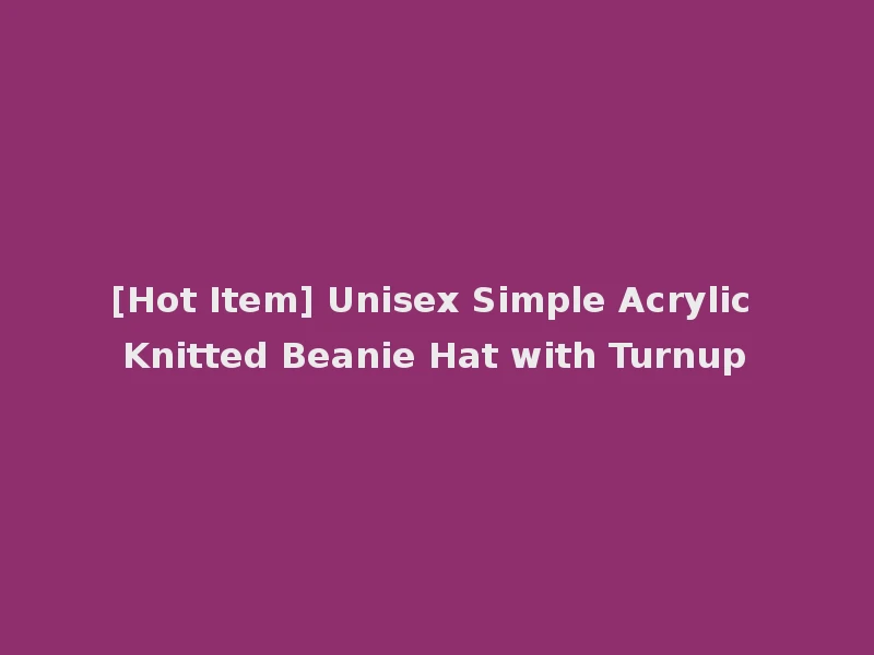 [Hot Item] Unisex Simple Acrylic Knitted Beanie Hat with Turnup
