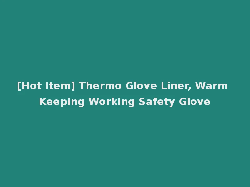 [Hot Item] Thermo Glove Liner, Warm Keeping Working Safety Glove
