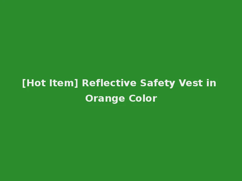 [Hot Item] Reflective Safety Vest in Orange Color