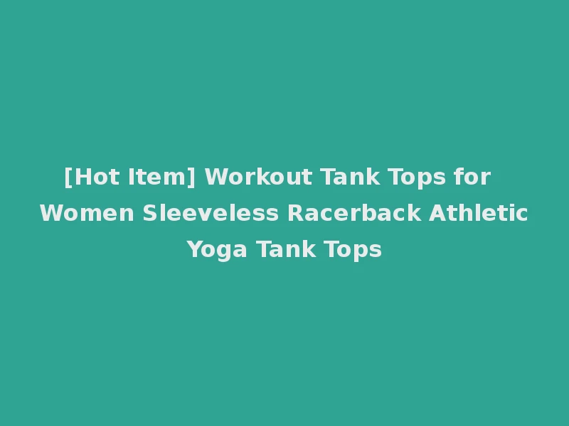 [Hot Item] Workout Tank Tops for Women Sleeveless Racerback Athletic Yoga Tank Tops