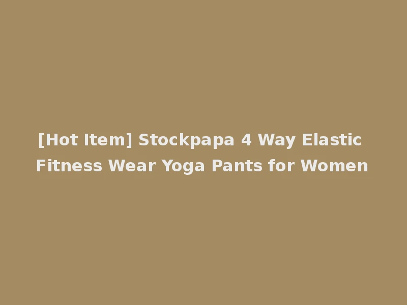 [Hot Item] Stockpapa 4 Way Elastic Fitness Wear Yoga Pants for Women
