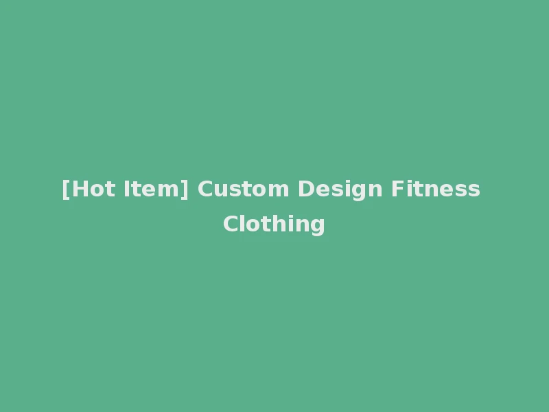 [Hot Item] Custom Design Fitness Clothing