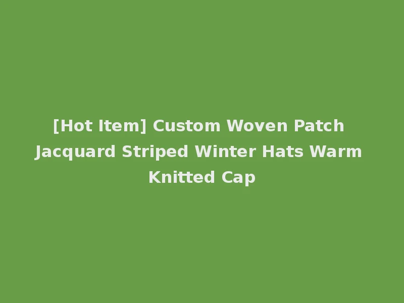 [Hot Item] Custom Woven Patch Jacquard Striped Winter Hats Warm Knitted Cap