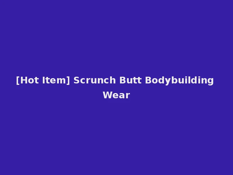 [Hot Item] Scrunch Butt Bodybuilding Wear