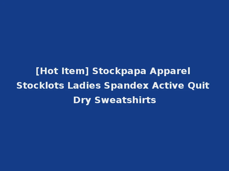 [Hot Item] Stockpapa Apparel Stocklots Ladies Spandex Active Quit Dry Sweatshirts