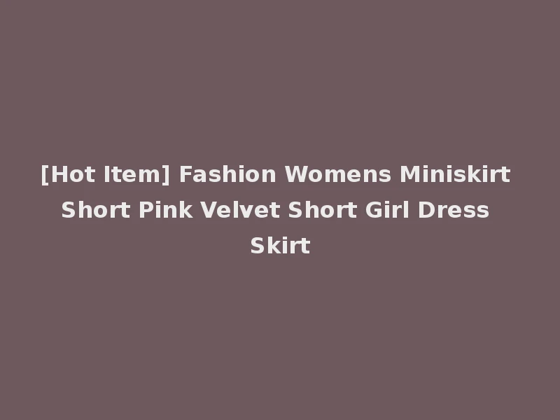 [Hot Item] Fashion Womens Miniskirt Short Pink Velvet Short Girl Dress Skirt