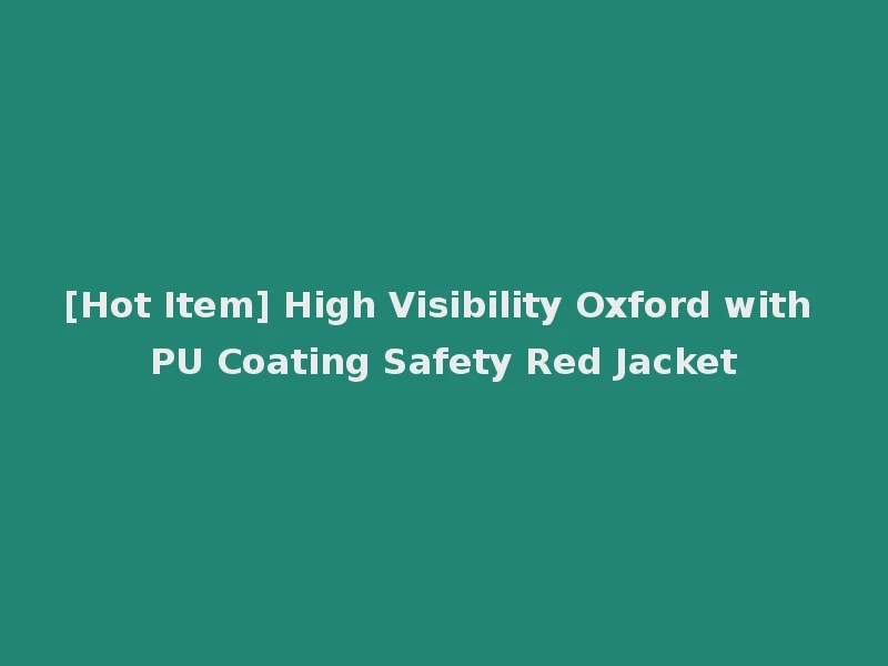 [Hot Item] High Visibility Oxford with PU Coating Safety Red Jacket