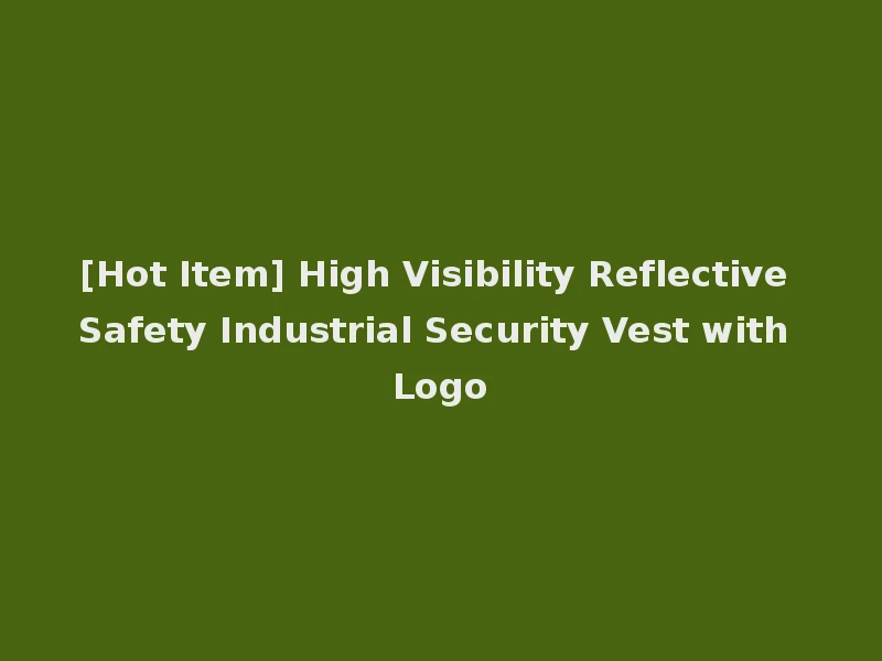 [Hot Item] High Visibility Reflective Safety Industrial Security Vest with Logo