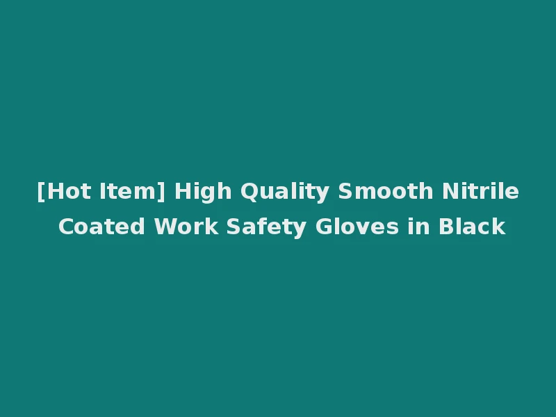 [Hot Item] High Quality Smooth Nitrile Coated Work Safety Gloves in Black