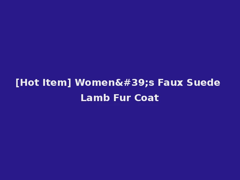 [Hot Item] Women's Faux Suede Lamb Fur Coat