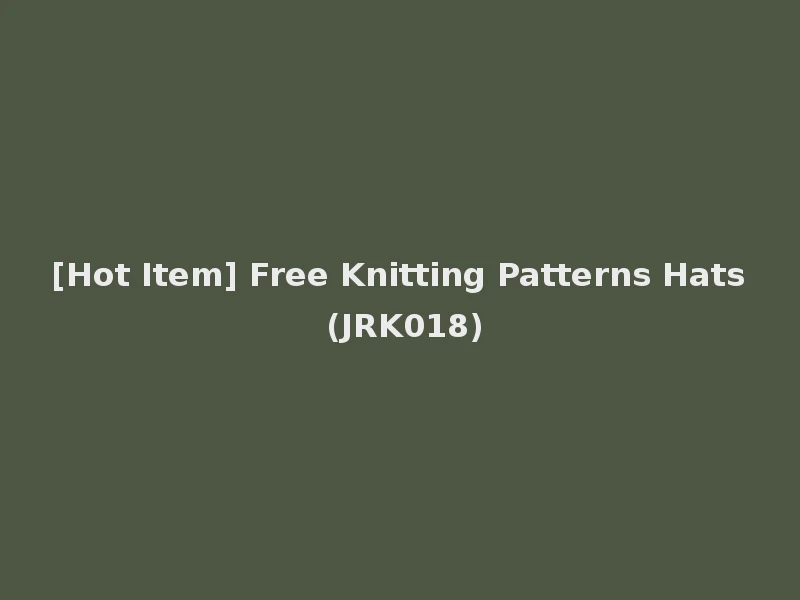 [Hot Item] Free Knitting Patterns Hats (JRK018)