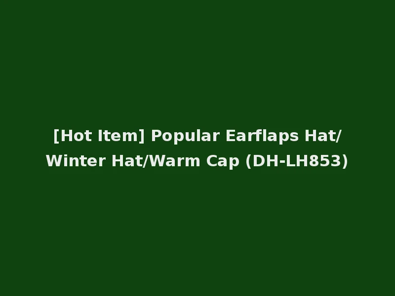 [Hot Item] Popular Earflaps Hat/Winter Hat/Warm Cap (DH-LH853)