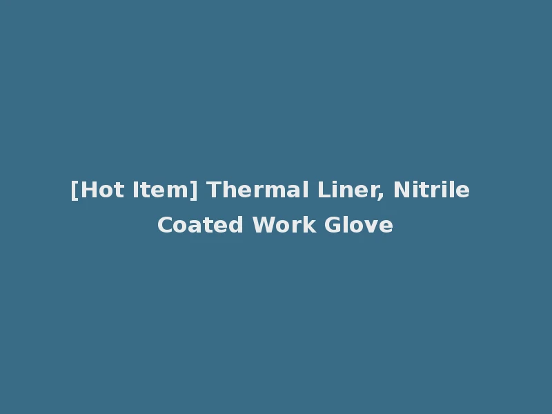 [Hot Item] Thermal Liner, Nitrile Coated Work Glove